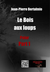 Le Bois aux loups (part1): Roman policier (polar)