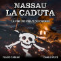 Nassau La Caduta: La fine dei pirati dei Caraibi