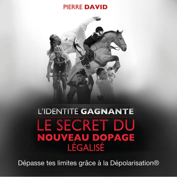 L'identité gagnante. Le secret du nouveau dopage légalisé