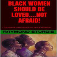 BLACK WOMEN SHOULD BE LOVED....NOT AFRAID!: ( THE ABUSE and MURDER OF BLACK WOMEN )