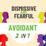 Fearful and Dismissive Avoidant: A Dual Workbook to Help Both Avoidant Attachment Styles Navigate Their Triggers and Break Free from Old Patterns Using Proven Methods