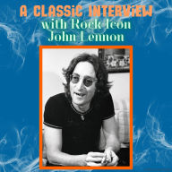 A Classic Interview with Rock Icon John Lennon