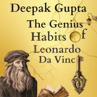 The Genius Habits of Leonardo Da Vinci