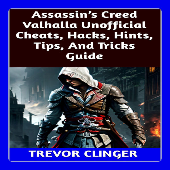 Assassin's Creed Valhalla Unofficial Cheats, Hacks, Hints, Tips, And Tricks Guide
