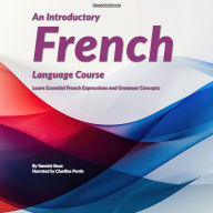 An Introductory French Language Course: Learn Essential French Expressions and Grammar Concepts