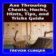 Axe Throwing Cheats, Hacks, Hints, Tips, and Tricks Guide