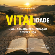 VITALidade: uma jornada de superação e esperança (Abridged)