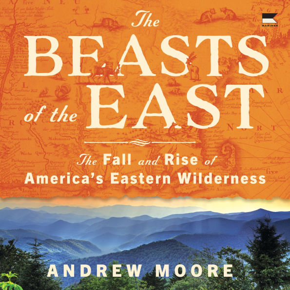 The Beasts of the East: The Fall and Rise of America's Eastern Wilderness