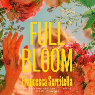Full Bloom: A Novel