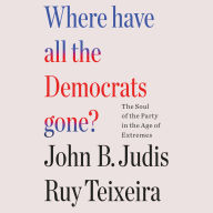 Where Have All the Democrats Gone?: The Soul of the Party in the Age of Extremes