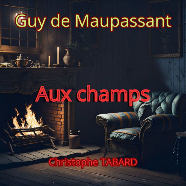 Aux champs: Les nouvelles réalistes de Maupassant