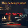 Aux champs: Les nouvelles réalistes de Maupassant