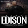 Thomas Edison: Entire Life Story. Biography, Facts & Quotes (Ultimate Guide to the Life of a Genius Inventor)