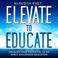 Elevate to Educate: Unleash Your Potential as an Early Childhood Educator