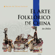 El Arte Folklórico de China (Serie de cultura china) (Edición española)