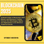 Blockchain 2025: A Simple Guide to Blockchain, DeFi, Bitcoin, and Ethereum Trading. Uncover the Advantages, Myths, and Applications in the World of Cryptocurrencies