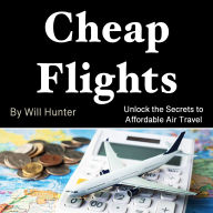 Cheap Flights: Unlock the Secrets to Affordable Air Travel