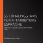 55 Führungstipps für Mitarbeitergespräche: Motivieren, Feedback geben und Konflikte lösen