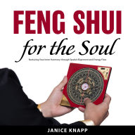 Feng Shui for the Soul:: Nurturing Your Inner Harmony through Spatial Alignment and Energy Flow