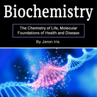 Biochemistry: The Chemistry of Life, Molecular Foundations of Health and Disease