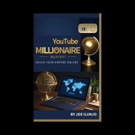 YouTube Millionaire Blueprint: Build Your Empire Online