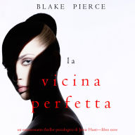 La Vicina Perfetta (Un emozionante thriller psicologico di Jessie Hunt-Libro Nove): Narrato digitalmente con voce sintetizzata