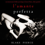 L'Amante Perfetta (Un emozionante thriller psicologico di Jessie Hunt-Libro Quindici): Narrato digitalmente con voce sintetizzata