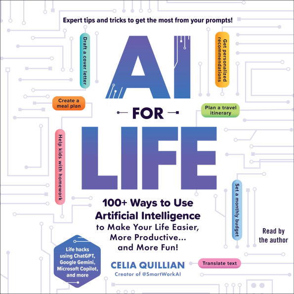 AI for Life: 100+ Ways to Use Artificial Intelligence to Make Your Life Easier, More Productive...and More Fun!