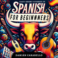Easy Short Stories in Spanish for Beginners: Essential Espanol Vocabulary Grammar and Travel Phrases with Simple Lessons for Mastering Conversational Skills Perfect for Kids, Adults & Dummies - Complete Audio Course to Learn While Sleeping or in Your Car