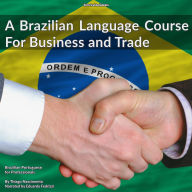 A Brazilian Language Course for Business and Trade: Brazilian Portuguese for Professionals