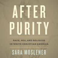 After Purity: Race, Sex, and Religion in White Christian America