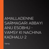 Amalladenne Sarmagari Abbayi anu Esobhu - Vamsy ki nachina Kadhalu-2