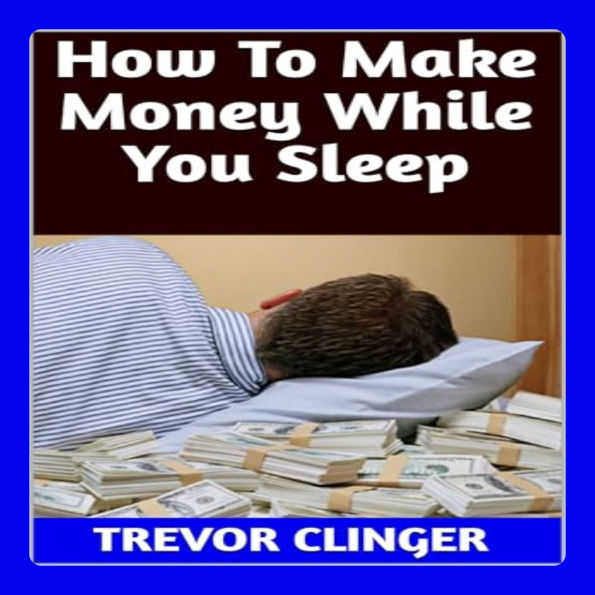 How To Make Money While You Sleep
