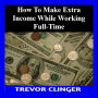 How To Make Extra Income While Working Full-Time