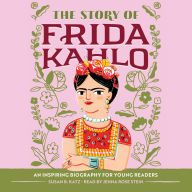 The Story of Frida Kahlo: An Inspiring Biography for Young Readers