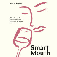 Smart Mouth: Wine Essentials for You, Me, and Everyone We Know
