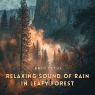 Relaxing Sound of Rain in Leafy Forest: For Deep Sleep and Relaxation