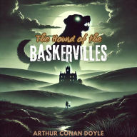 The Hound of the Baskervilles: A Sherlock Holmes Novel