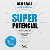 Superpotencial: Descubra o caminho para usar o máximo da sua capacidade e impacte o mundo sendo muito bem pago por isso (Abridged)