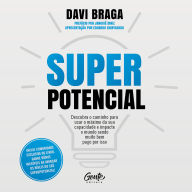 Superpotencial: Descubra o caminho para usar o máximo da sua capacidade e impacte o mundo sendo muito bem pago por isso