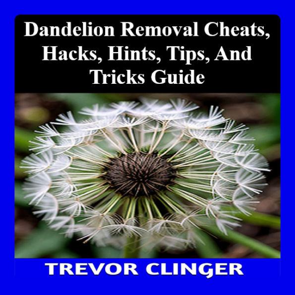 Dandelion Removal Cheats, Hacks, Hints, Tips, And Tricks Guide