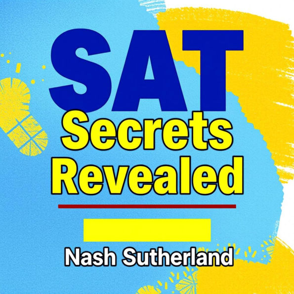 SAT Secrets Revealed: Transform Your Score Effortlessly!: 