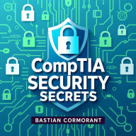 CompTIA Security Secrets: Unlock Instant Success in Cyber Defense: 