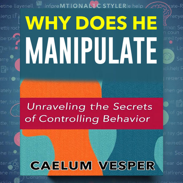 Why Does He Manipulate? Unraveling the Secrets of Controlling Behavior: Master the art of recognizing manipulation! Dive into enlightening audio lessons for profound insights.