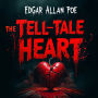 The Tell-Tale Heart: A Haunting Horror Story of Murder, Paranoia, Psychological Terror, and Supernatural Suspense - Unabridged Classic Gothic Masterpiece
