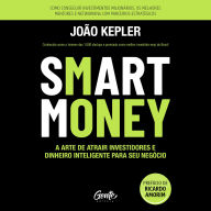 Smart Money: A arte de atrair investidores e dinheiro inteligente para seu negócio (Abridged)