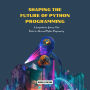 Shaping the Future of Python Programming: A Comprehensive Journey: From Basics to Advanced Python Programming