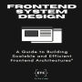 Mastering Frontend System Design: A Comprehensive Guide to Building Scalable and Efficient Front End Architectures
