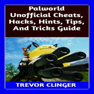 Palworld Unofficial Cheats, Hacks, Hints, Tips, And Tricks Guide