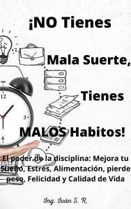 ¡No tienes Mala Suerte, Tienes Malos Hábitos!